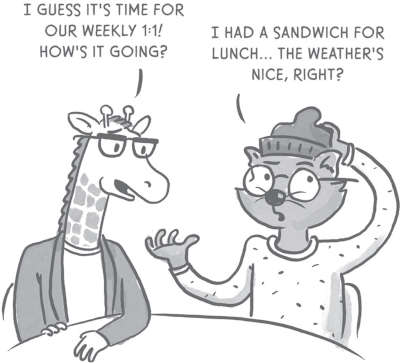 Illustration of a giraffe and a cat in conversation. The giraffe says, āI guess itās time for our weekly 1:1! Howās it going?ā The cat responds, āI had a sandwich for lunch⦠the weatherās nice, right?ā