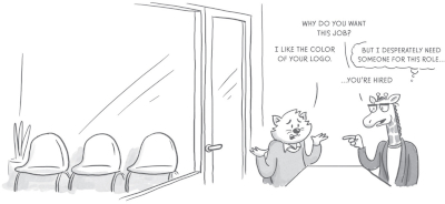 Illustration of a cat in a job interview with a giraffe. Outside the room there is no other candidate waiting. The giraffe asks, āWhy do you want this job?ā and the cat responds āI like the color of your logoā. The giraffe thinks āBut I desperately need someone for this roleā and then responds to the cat āYou're hired.ā